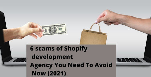 6 Scams of Shopify Development Agency You Need To Avoid Now (2021)